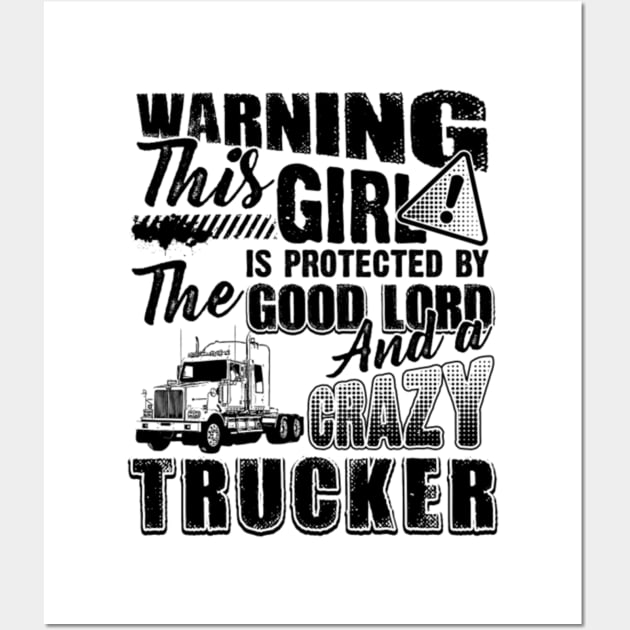 Warning This Girl Is Protected By The Good Lord And A Crazy Trucker Wall Art by kenjones